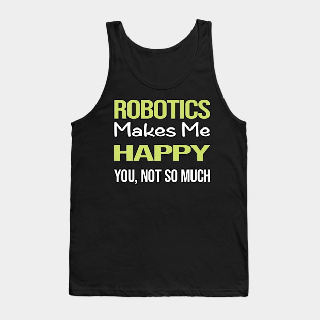 Funny Happy Robotics Robot Robots Tank Top by symptomovertake